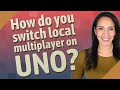 How do you switch local multiplayer on UNO?