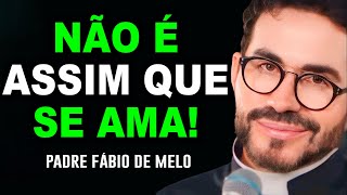 QUER SABER SE UMA PESSOA TE AMA DE VERDADE? PE. FABIO DE MELO