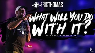 Eric Thomas | What will You do with It? (Eric Thomas Motivation)