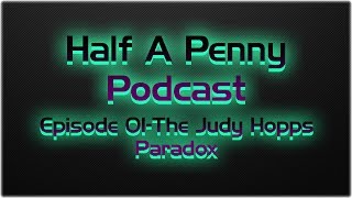 Half A Penny Podcast-Episode 1-"The Judy Hopps Paradox"