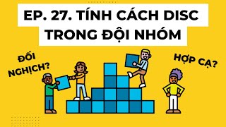 ỨNG DỤNG DISC TRONG QUẢN LÝ VÀ PHÁT TRIỂN ĐỘI NHÓM | GIẢI MÃ TÍNH CÁCH NHÂN VIÊN | EP 27