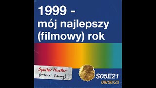 #SpoilerMaster S05E21: 1999 - Mój najlepszy (filmowy) rok