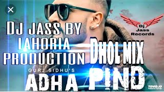 Adha pind | Dhol mix | by Gurj sidhu | feat |Dj jass by Lahoria production latest punjabi song