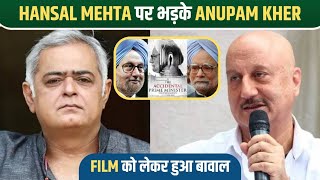 Anupam Kher Calls Hansal Mehta 'Hypocrite' For Criticising The Accidental Prime Minister