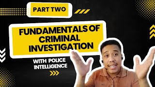 Fundamentals of Criminal Investigation With Intelligence | Part 2