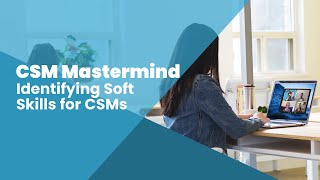 CSM Mastermind: Identifying Soft Skills for CSMs