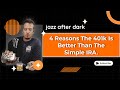 4 Reasons The  401k Is Better Than The Simple IRA | Jazz After Dark