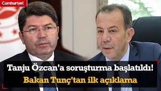 Bolu Belediye Başkanı Tanju Özcan'a soruşturma başlatıldı! Bakan Tunç'tan ilk açıklama