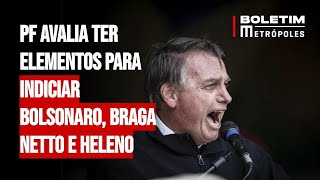 PF avalia ter elementos para indiciar Bolsonaro, Braga Netto e Heleno