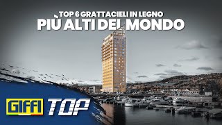 GIFFI TOP 7 | TOP 6 Grattacieli in Legno più Alti del Mondo