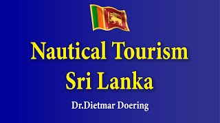 Nautical Tourism: Sri Lanka’s Hidden Gem for Economic Growth- Dr.Dietmar Doering