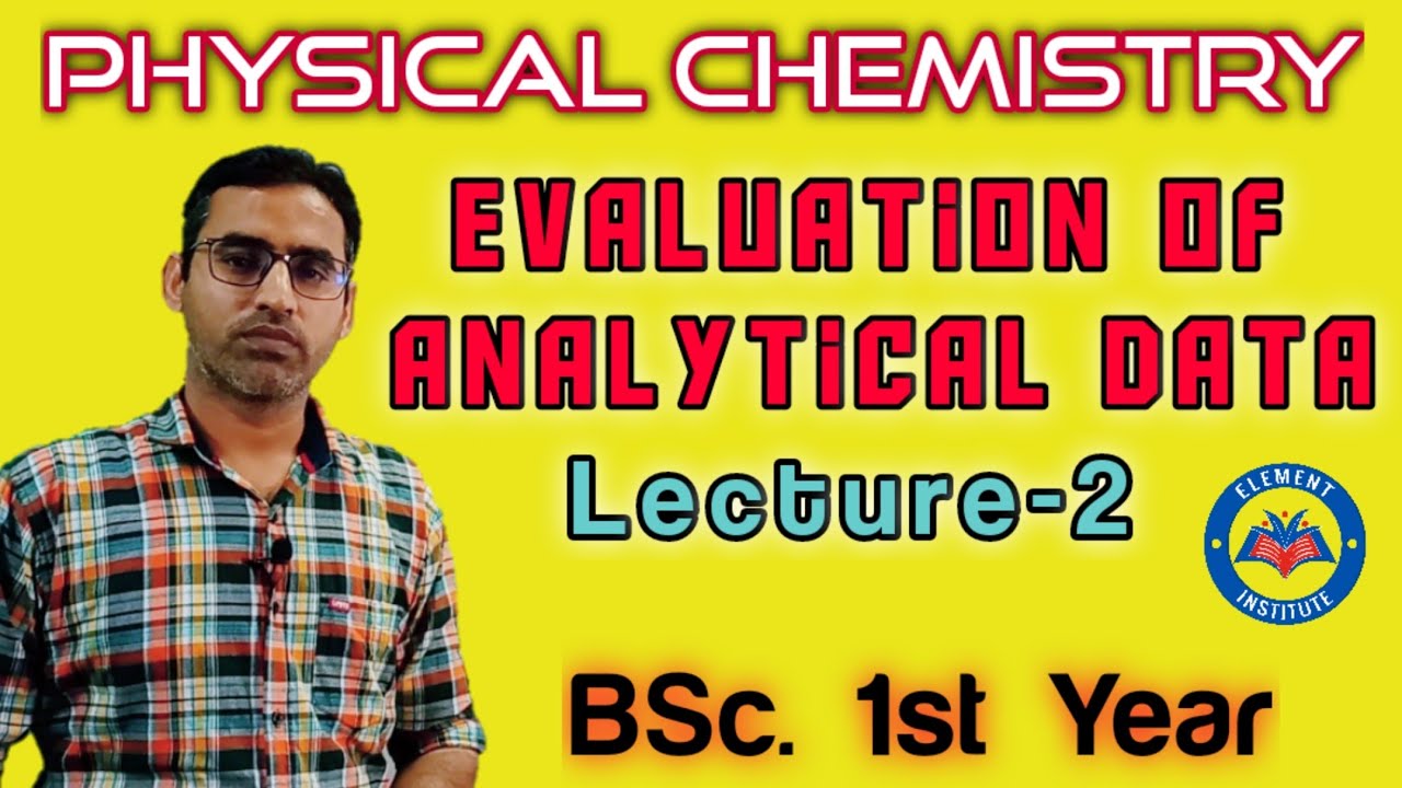 (Lecture - 2) Evaluation Of Analytical Data | Physical Chemistry | B.Sc ...