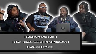 Fashion And Pain | Feat. Greg Geez | RTM PODCAST | SNZ 02 EP 28