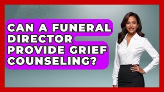 Can a Funeral Director Provide Grief Counseling? | Better Family Relationships