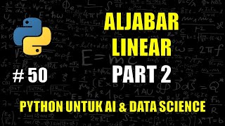 Belajar Aljabar Linear di Python PART 2 #50 - Belajar Python Untuk AI & Data Science