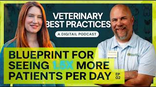 Steal This Blueprint for Seeing 1.5x More Patients Per Day | Veterinary Best Practices: EP2