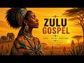 Best Gospel Zulu Amapiano Playlist 🌍 | African Praise & Joyful Worship | VOL 2