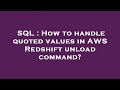 SQL : How to handle quoted values in AWS Redshift unload command?