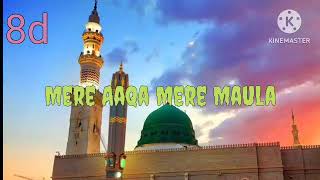 Mere Aaqa Mere Maula / beautiful naat shreef in 8d audio