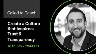 Create a Culture That Inspires: Trust and Transparency -- Called to Coach