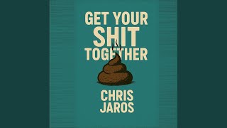Get Your Shit Together