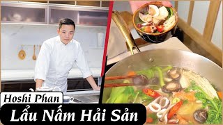 Tập 20: Hướng Dẫn Công Thức Lẩu Nấm Hải Sản Cực Ngon Và Dễ Làm - Chef Hoshi Phan