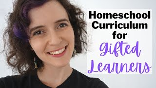 Homeschool Curriculum for Gifted Learners | Recommendations & Tips for Homeschooling Gifted Students