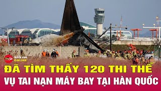 Tin nóng mới nhất vụ tai nạn máy bay ở Hàn Quốc: Số người thiệt mạng gia tăng | Tin24h