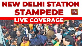 LIVE Coverage From New Delhi Railway Station | New Delhi Station Stampede | India Today LIVE