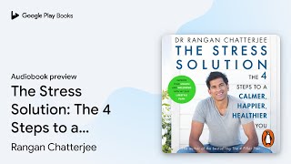 The Stress Solution: The 4 Steps to a Calmer,… by Rangan Chatterjee · Audiobook preview