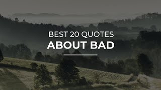 Best 20 Quotes about Bad | Daily Quotes | Quotes for Pictures | Super Quotes