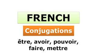 Learn French | Conjugations of the Verbs | être, avoir, pouvoir, faire, mettre | Common Verbs | 1-5