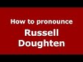 How to pronounce Russell Doughten (American English/US)  - PronounceNames.com