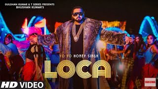 Loca song (Yo Yo Hony Singh) HD New Video Watch Full video from tSeries