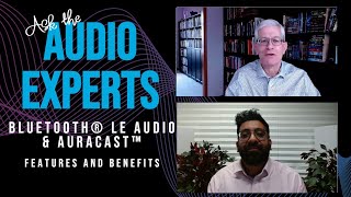 Ask the Audio Experts: Bluetooth® LE Audio and Auracast™ features, benefits and end-user impact