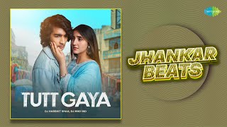 Tutt Gaya Jhankar Beats | Stebin Ben | Shantanu Maheshwari |Ashnoor Kaur |DJ Harshit Shah|DJ MHD IND