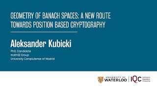 Geometry of banach spaces: a new route towards position based cryptography - Aleksander Kubicki