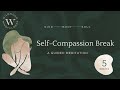 5 Minute Self-Compassion Break |Guided Meditation for Increased Self-Love and Self-Compassion|