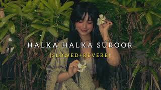 Halka Halka Suroor ❤ [Slowed+Reverb] - Arijit Singh || Hyper Editz