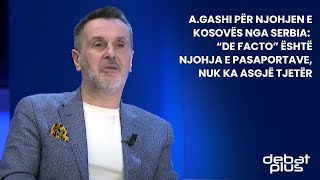 A.Gashi për njohjen e Kosovës nga Serbia: “De Facto” është njohja e pasaportave, nuk ka asgjë tjetër