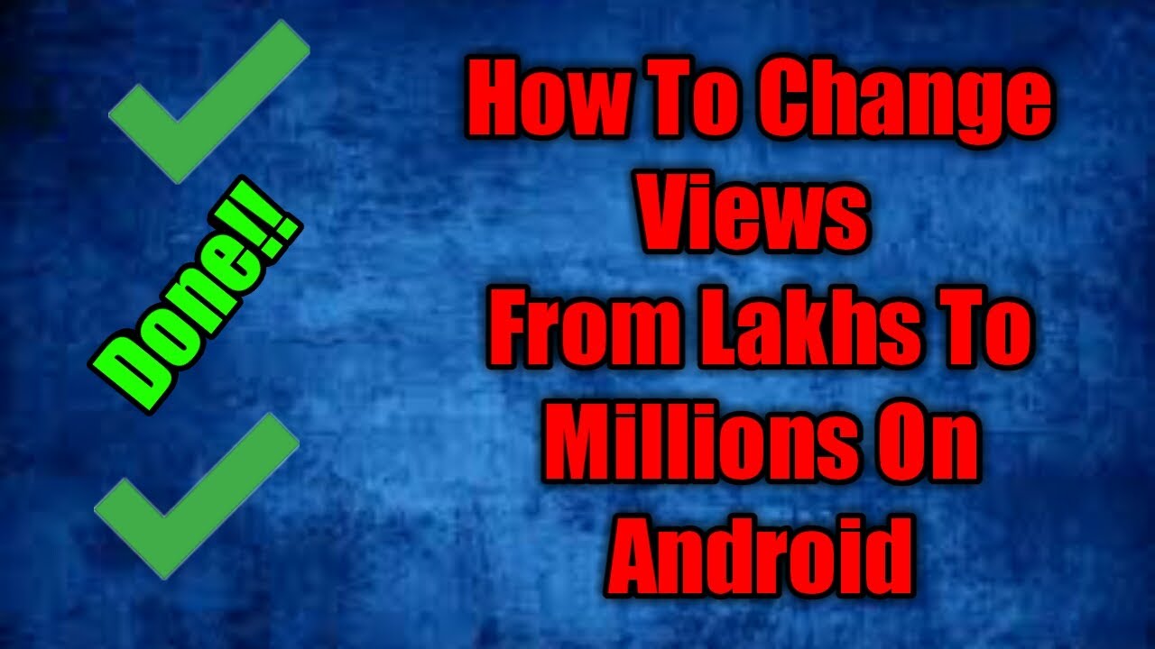 How To Change Views From Lakhs To Millions And Vice Versa On Android ...