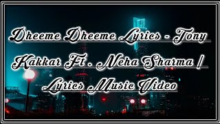 Dheeme Dheeme Lyrics - Tony Kakkar Ft . Neha Sharma / Lyrics Music Video