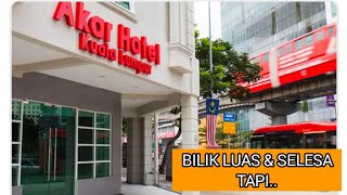 AKAR Hotel Kuala Lumpur - Bilik besar \u0026 selesa TAPI Isteri saya tak puashati. Kenapa pula❓