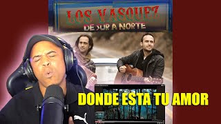 DOMINICANO SE LLENA  DE AMOR AL ESCUCHAR LOS VASQUEZ  CON SU TEMA DONDE ESTA TU AMOR ! REACCION