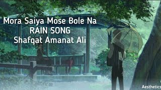 Mora Saiya Mose bola na |Shafqat Amanat Ali | best Sad Song +Rain |Aesthetics AZ |