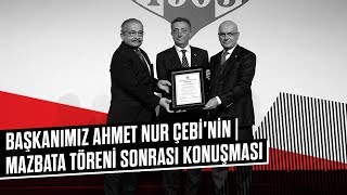 Başkanımız Ahmet Nur Çebi'den Mazbata Töreni Sonrası Açıklamalar - Beşiktaş JK