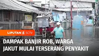 Sempat Surut, Banjir Rob Kembali Rendam Pesisir Jakarta Utara | Liputan 6