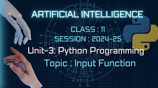 Python Programming|| Input Function || ARTIFICIAL INTELLIGENCE | Class-11 AI ||Unit-3|| Python