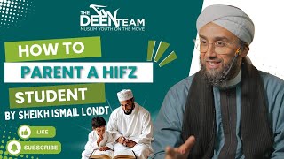 HOW TO PARENT A HIFZ STUDENT | SHEIKH ISMAIL LONDT | THE DEEN TEAM