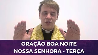 ORAÇÃO BOA NOITE NOSSA SENHORA - TERÇA FEIRA - PADRE LÚCIO CESQUIN